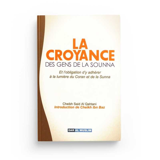 LA CROYANCE DES GENS DE LA SOUNNA - SAID AL QAHTANI - EDITIONS DAR AL MUSLIM