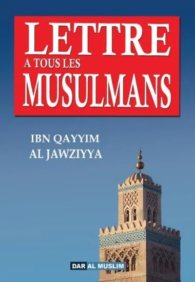 LETTRE À TOUS LES MUSULMANS - IBN QAYYIM AL JAWZIYYA - ÉDITIONS DAR AL MUSLIM