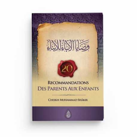 20 RECOMMANDATIONS DES PARENTS AUX ENFANTS - MUHAMMAD SHÂKIR - EDITIONS IBN BADIS