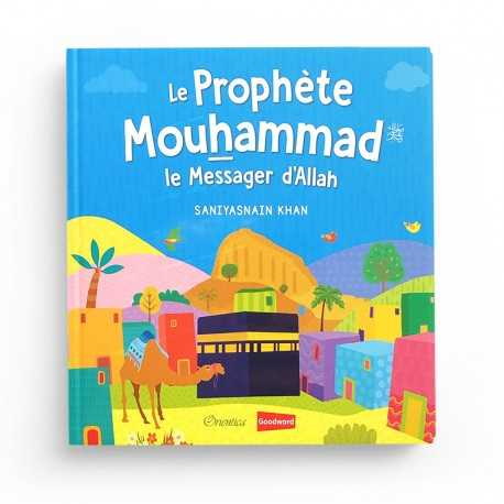 LE PROPHÈTE MOUHAMMAD - LE MESSAGER D'ALLAH - GOODWORD - ORIENTICA