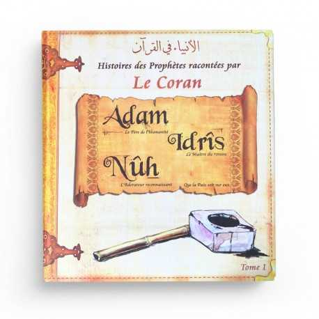 HISTOIRES DES PROPHÈTES RACONTÉES PAR LE CORAN: ADAM, IDRIS, NUH (TOME 1)